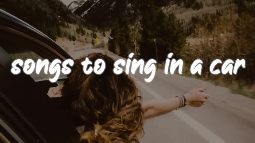 songs to sing in a car _throwback roadtrip playlist