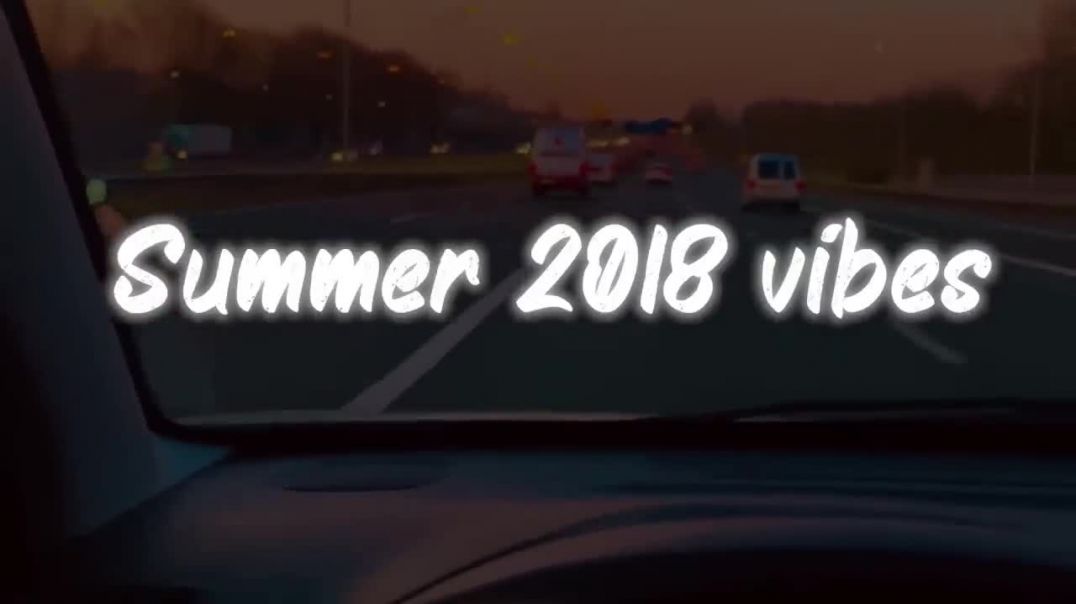 summer 2018 vibes _ nostalgia playlist